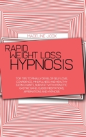 Rapid Weight Loss Hypnosis: Top Tips To Finally Develop Self Love, Confidence, Mindfulness and Healthy Eating Habits, Burn Fat With Hypnotic Gastric Band, Guided Meditations, Affirmations and Hypnosis 1801866759 Book Cover