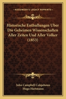 Historische Enthullungen Über Die Geheimen Wissenschaften Aller Zeiten Und Aller Völker, Oder Vollständige Geschichte Der Magie, Zauberei Etc... 1274743494 Book Cover
