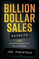 Billion Dollar Sales Secrets: Superstar Selling Tips for all Seasons 1735232750 Book Cover