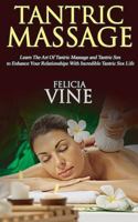 Tantric Massage: #1 Guide to the Best Tantric Massage and Tantric Sex (Tantric Massage for Beginners, Sex Positions, Sex Guide for Couples, Sex Games) 1540691446 Book Cover