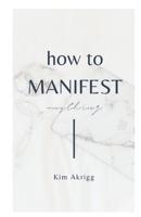 How To Manifest Anything 1688299246 Book Cover