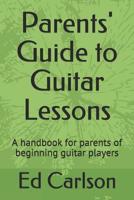 Parents' Guide to Guitar Lessons: A handbook for parents of beginning guitar players 1071444204 Book Cover