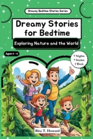 Dreamy Stories for Bedtime - Exploring Nature and the World: Inspiring Stories for kids to Explore Nature, Forests, Oceans, & Skies with Courage, ... Beauty of Our Planet (Dreamy Bedtime Stories) B0F7H8QPC8 Book Cover