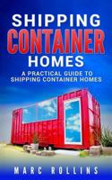 Shipping Container Homes: A Practical Guide to Shipping Container Homes 1647485673 Book Cover