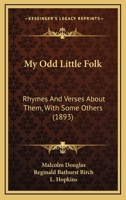 My Odd Little Folk: Rhymes And Verses About Them: With Some Others 1120330912 Book Cover