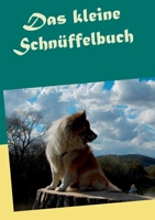 Das kleine Schnüffelbuch: Hunde mit Schnüffelspielen auslasten. Mit einem Anhang zu weiterreichenden Möglichkeiten in der Nasenarbeit. 3751902260 Book Cover