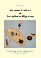 Brüsseler Pralinen und Europäische Häppchen: Köstliche Kurzgeschichten und saftige Satiren aus Europas Kerngehäuse 383704887X Book Cover