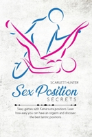 Sex Position Secrets: Sexy games with Kama-sutra positions. Lean how easy you can have an orgasm and discover the best tantric positions 1802662588 Book Cover