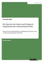 Die Epoche des Sturm und Drang als Gegenstand des Literaturunterrichts: Entwurf eines Stundenmodells zur Einführung der Epoche in der 11. Klasse der gymnasialen Oberstufe 3668727856 Book Cover