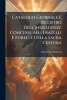 Catalogo Giornale E Registro Dell'indulgenze Concesse Alli Fratelli E Forelle Della Sacra Cintura... 1247978621 Book Cover