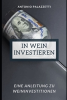 In Wein investieren: Eine Anleitung zu Weininvestitionen B0CDYX9PN6 Book Cover