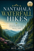 Nantahala Waterfall Hikes: Trails, Routes, Viewpoints and Trail Tips B0HH719VNM Book Cover