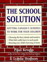 The School Solution: Getting Canada's Schools to Work for Your Children 0394224124 Book Cover