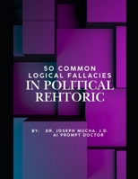 50 COMMON LOGICAL FALLACIES IN POLITICAL REHTORIC B0DXVFLMD2 Book Cover