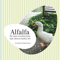 Alfalfa: The Story of a Duck from Lake Afton in Yardley, PA 194755493X Book Cover