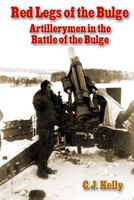 Red Legs of the Bulge: Artillerymen in the Battle of the Bulge 1500497088 Book Cover