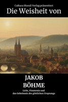 Die Weisheit von Jakob Böhme: Licht, Finsternis und das Geheimnis des göttlichen Ursprungs B0FR9GJGCF Book Cover