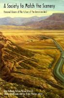 A Society to Match the Scenery: Personal Visions of the Future of the American West 0870813005 Book Cover