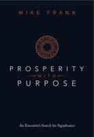 Prosperity With Purpose: An Executive's Search For Significance 0983814007 Book Cover