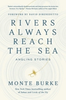 Rivers Always Reach the Sea: Angling Stories 163936899X Book Cover