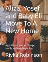 Aliza, Yosef and Baby Eli Move To A New Home: A gentle story about change, family, and new beginnings. B0H39BTSCM Book Cover