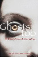 Ghosts, Too: The Supernatural in Ordinary Lives 1933197188 Book Cover