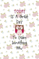 Today Is A Great Day To Learn Something New: All Purpose 6x9 Blank Lined Notebook Journal Way Better Than A Card Trendy Unique Gift White Flowers Sticker Owl 1706444222 Book Cover