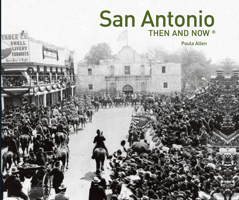 San Antonio Then and Now (Then & Now) 1592234070 Book Cover