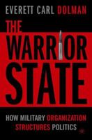 The Warrior State: How Military Organization Structures Politics 1349529664 Book Cover