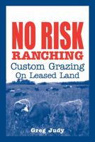 No Risk Ranching: Custom Grazing on Leased Land 0963246089 Book Cover