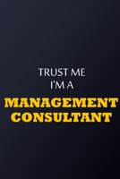 Trust Me I'm A management consultant. Notebook - Funny management consultant.Gift: Lined Notebook / Journal Gift, 100 Pages, 6x9, Soft Cover, Matte Finish 1677725257 Book Cover