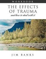 The Effects of Trauma and How to Deal With It: 3rd Edition Workbook 1721854568 Book Cover