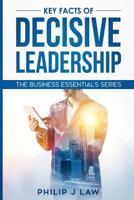 Key Facts Of Decisive Leadership: The Business Essentials Series 171984609X Book Cover