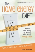The Home Energy Diet: How To Save Money By Making Your House Energy-smart (Mother Earth News Wiser Living Series) 0865715300 Book Cover