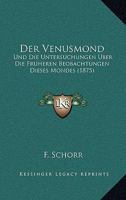 Der Venusmond: Und Die Untersuchungen Uber Die Fruheren Beobachtungen Dieses Mondes (1875) 1160447551 Book Cover