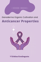 Ganoderma Organic Cultivation and Anticancer Properties 1805259504 Book Cover
