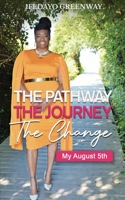 The Pathway, The Journey, The Change, My August 5th 1734294833 Book Cover