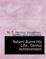 Robert Burns His Life, Genius Achievement 1010384546 Book Cover