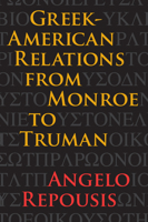 Greek-American Relations from Monroe to Truman 160635177X Book Cover