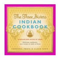 The Three Sisters Indian Cookbook: Delicious, Authentic and Easy Recipes to Make at Home 0857200275 Book Cover