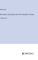 One Day's Courtship; And, The Heralds of Fame: in large print 338732684X Book Cover