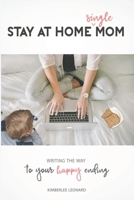 Stay at Home Single Mom: Writing Your Way to Your Happy Ending 0980001331 Book Cover