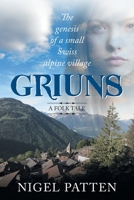 Griuns: The genesis of a small Swiss alpine village - A folk tale 1952269180 Book Cover