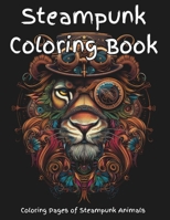 Steampunk Coloring Book: Coloring Pages of Steampunk Animals B0CS6TMMSV Book Cover