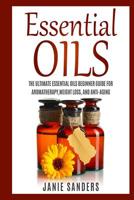 Essential oils for beginners: The Ultimate Beginner’s Guide for Learning about Essential Oils and How to Use Them 1532708858 Book Cover