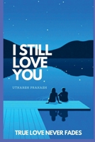I Still Love you: True Love Never Fades B0F47SD3C6 Book Cover