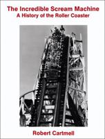 The Incredible Scream Machine: A History of the Roller Coaster 0879723424 Book Cover