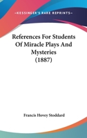 References for Students of Miracle Plays and Mysteries 101739802X Book Cover