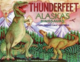Thunderfeet: Alaska's Dinosaurs and Other Prehistoric Critters (Last Wilderness Adventure) 0934007195 Book Cover