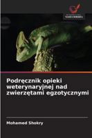 Podrecznik opieki weterynaryjnej nad zwierzetami egzotycznymi 6209324134 Book Cover